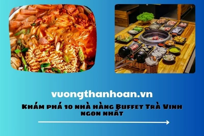 Khám phá 10 nhà hàng Buffet Trà Vinh ngon nhất