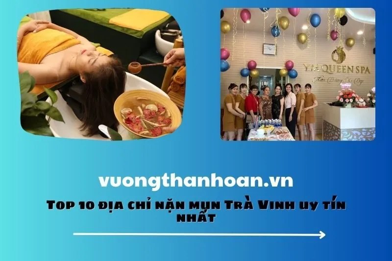 Top 10 địa chỉ nặn mụn Trà Vinh uy tín nhất