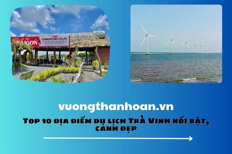 Top 10 địa điểm du lịch Trà Vinh nổi bật, cảnh đẹp