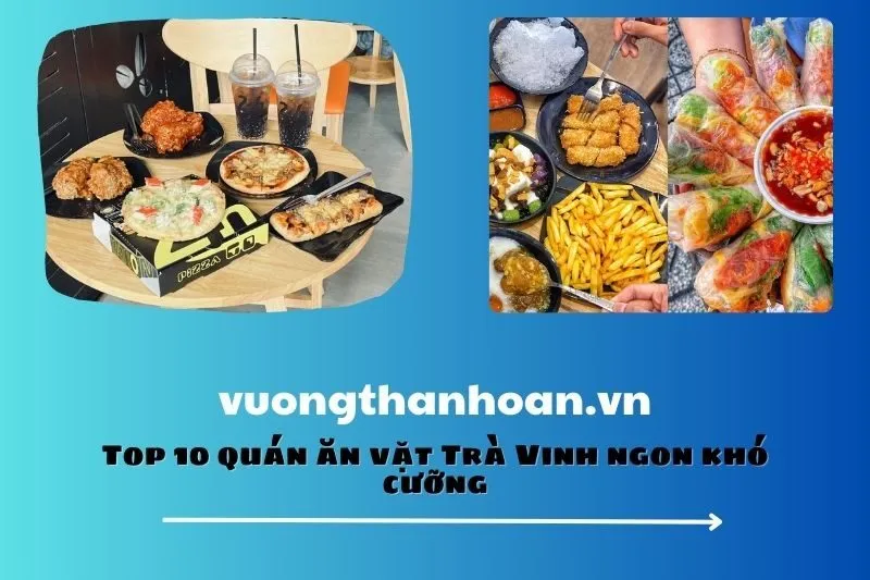 Top 10 quán ăn vặt Trà Vinh ngon khó cưỡng