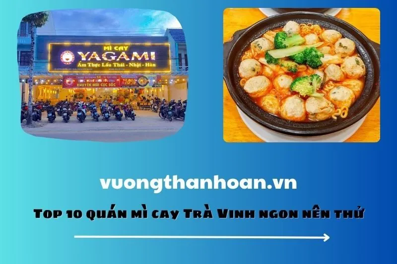 Top 10 quán mì cay Trà Vinh ngon nên thử