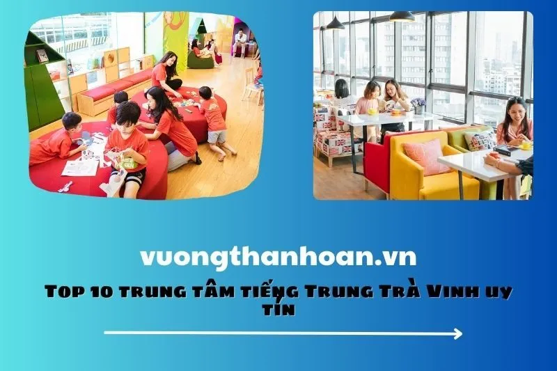 Top 10 trung tâm tiếng Trung Trà Vinh uy tín