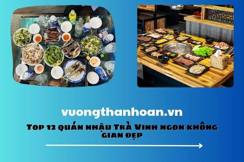 Top 12 quán nhậu Trà Vinh ngon không gian đẹp