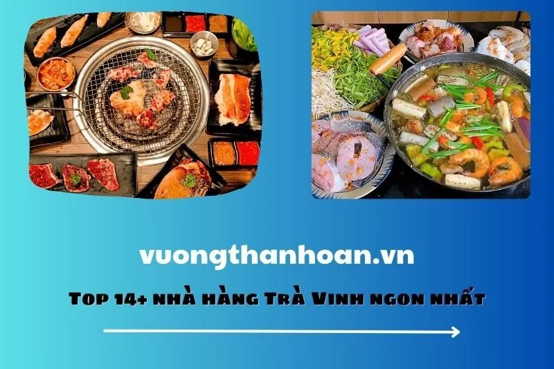 Top 14+ nhà hàng Trà Vinh ngon nhất