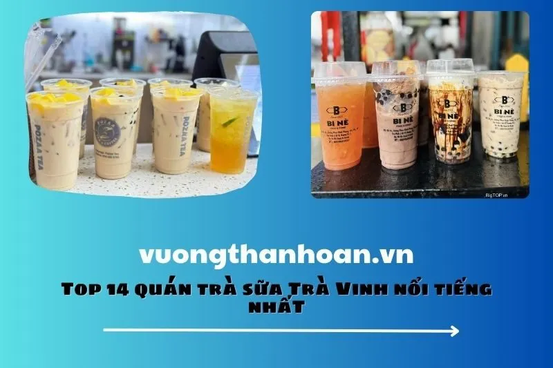 Top 14 quán trà sữa Trà Vinh nổi tiếng nhất