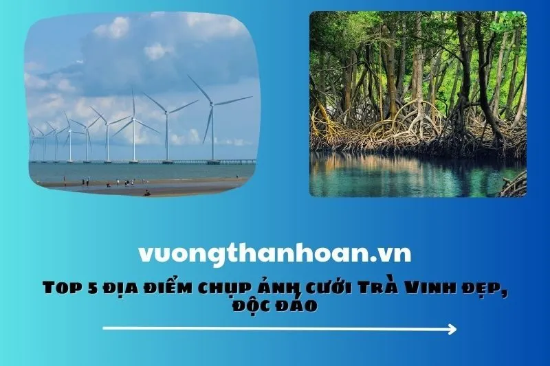 Top 5 địa điểm chụp ảnh cưới Trà Vinh đẹp, độc đáo