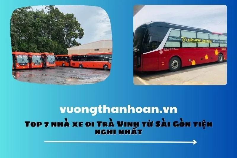 Top 7 nhà xe đi Trà Vinh từ Sài Gòn tiện nghi nhất