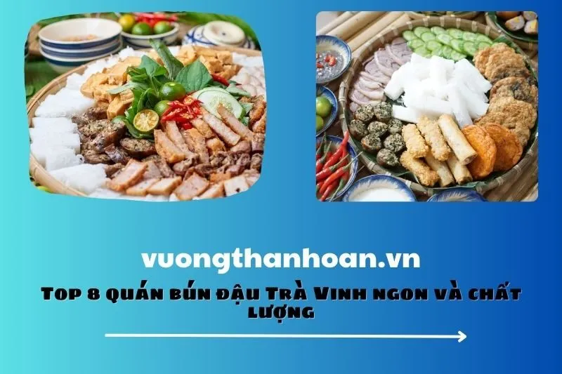 Top 8 quán bún đậu Trà Vinh ngon và chất lượng