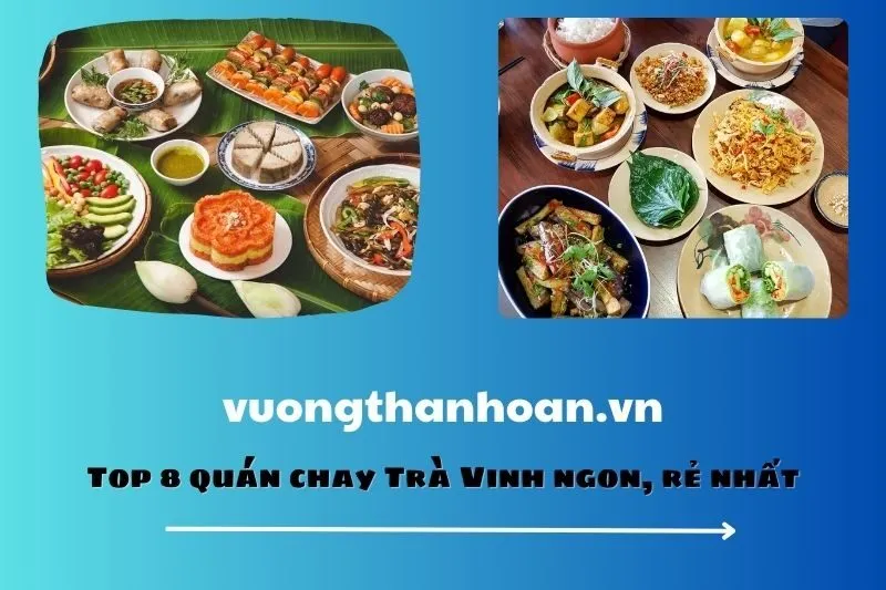 Top 8 quán chay Trà Vinh ngon, rẻ nhất