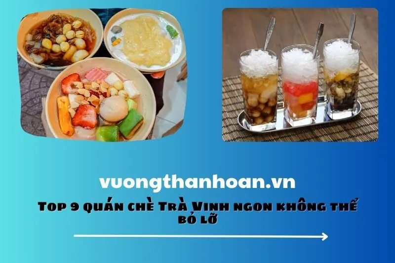 Top 9 quán chè Trà Vinh ngon không thể bỏ lỡ