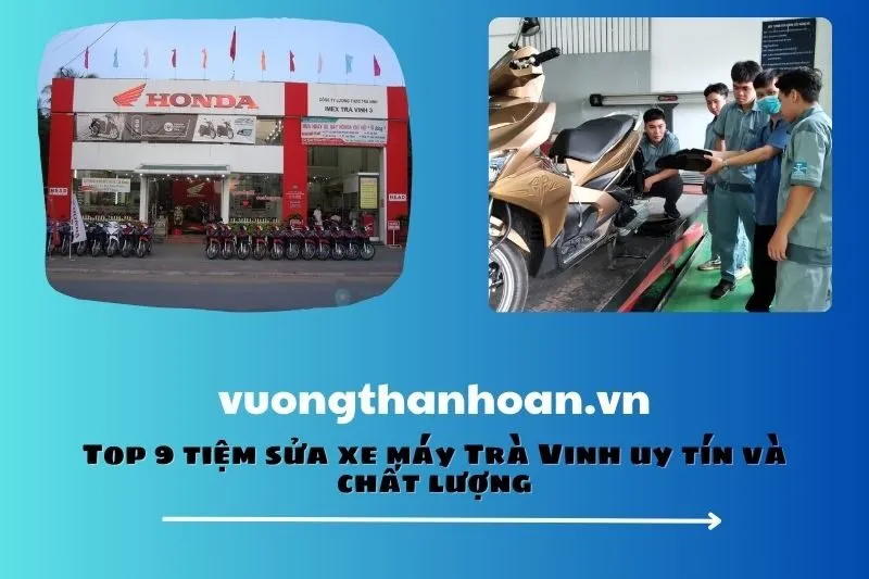 Top 9 tiệm sửa xe máy Trà Vinh uy tín và chất lượng